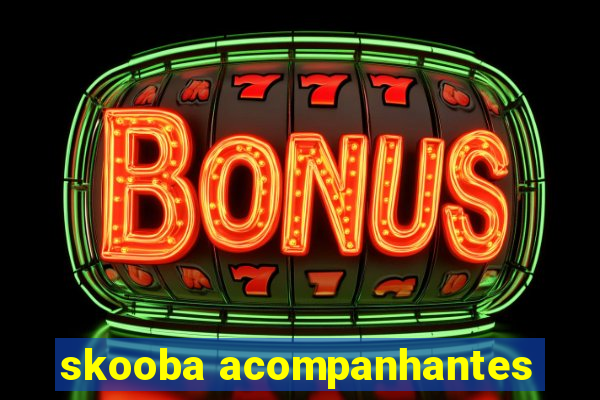 skooba acompanhantes